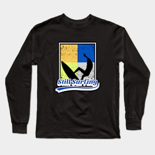 Still Surfing Long Sleeve T-Shirt